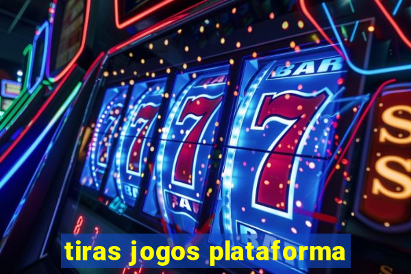 tiras jogos plataforma